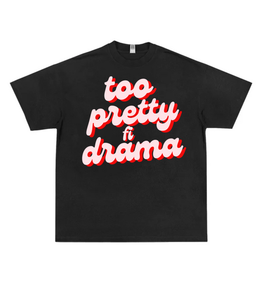 TOO PRETTY FI DRAMA
